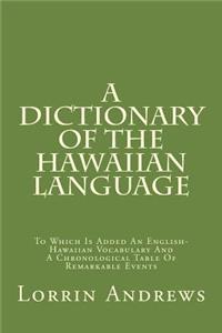 A Dictionary of the Hawaiian Language: To Which Is Added an English-Hawaiian Vocabulary and a Chronological Table of Remarkable Events