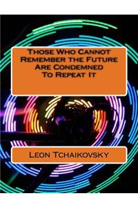 Those Who Cannot Remember the Future Are Condemned To Repeat It