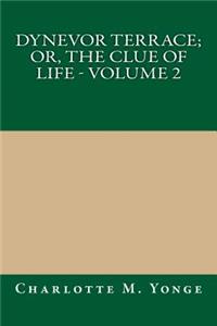 Dynevor Terrace; Or, the Clue of Life - Volume 2