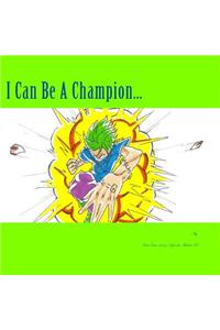 I Can Be A Champion...