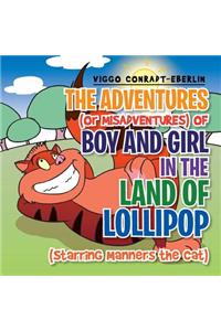 Adventures (or Misadventures) of Boy and Girl in the Land of Lollipop (Starring Manners the Cat)