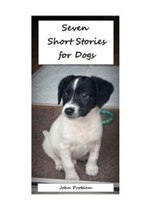 Seven Short Stories for Dogs