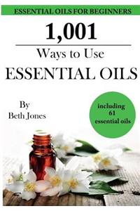 1,001 Ways to Use Essential Oils - including 61 Essential Oils