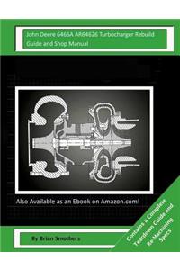 John Deere 6466A AR64626 Turbocharger Rebuild Guide and Shop Manual