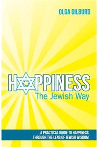 Happiness the Jewish Way: A Practical Guide to Happiness through the Lens of Jewish Wisdom