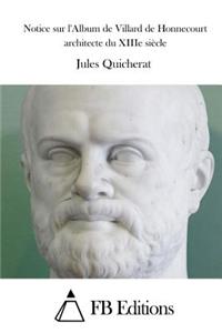 Notice sur l'Album de Villard de Honnecourt architecte du XIIIe siècle