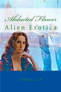 Abducted Flower