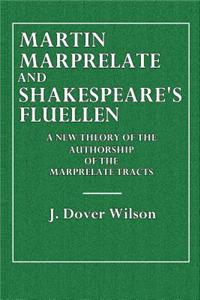 Martin Marprelate and Shakepeare's Fluellen: A New Theory of the Authorship of the Marprelate Tracts