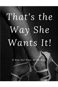 That's the Way She Wants It!