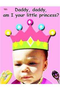 Daddy, Daddy, am I your little princess?