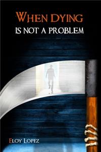 When Dying is Not a Problem