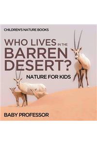 Who Lives In The Barren Desert? Nature for Kids Children's Nature Books
