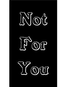 Not For You