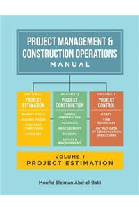 Project Management & Construction Operations Manual. Volume I - Project Estimation