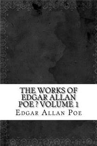 The Works of Edgar Allan Poe ? Volume 1