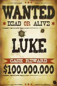 Luke Wanted Dead Or Alive Cash Reward $100,000,000