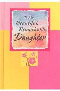 To My Beautiful, Remarkable Daughter