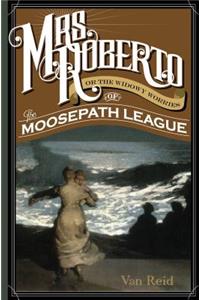 Mrs. Roberto: Or the Widowy Worries of the Moosepath League