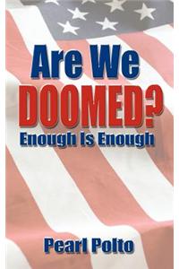 Are We Doomed? Enough Is Enough