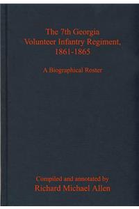 The 7th Georgia Volunteer Infantry Regiment, 1861-1865: A Biographical Roster