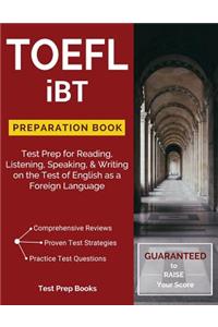 TOEFL iBT Preparation Book: Test Prep for Reading, Listening, Speaking, & Writing on the Test of English as a Foreign Language