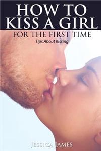 How to Kiss a Girl for the First Time