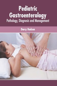 Pediatric Gastroenterology: Pathology, Diagnosis and Management