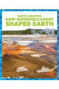 How Supervolcanoes Shaped Earth