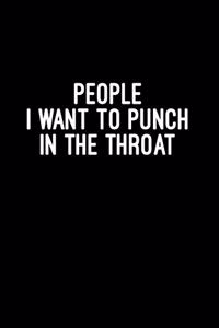 People i want to punch in the throat