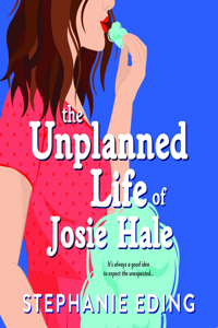 Unplanned Life of Josie Hale