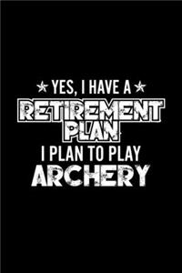Yes, I Have A Retirement Plan I Plan To Play Archery