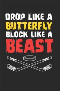 Drop Like A Butterfly Block Like A Beast Notebook - Ice Hockey Goalie Journal Planner Keeper