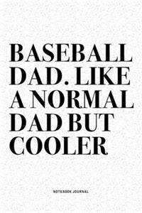 Baseball Dad. Like A Normal Dad But Cooler