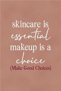 Skincare Is Essential, Makeup Is A Choice. (Make Good Choices)