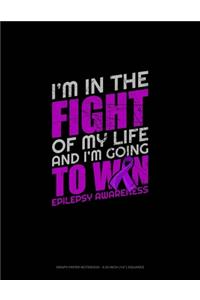 I'm In The Fight Of My Life And I'm Going To Win Epilepsy Awareness