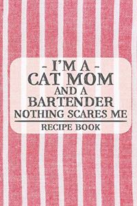 I'm a Cat Mom and a Bartender Nothing Scares Me Recipe Book