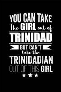 Can take Girl out of Trinidad but can't take the Trinidadian out of the girl Pride Proud Patriotic 120 pages 6 x 9 Notebook