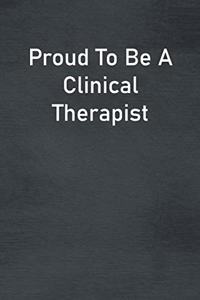 Proud To Be A Clinical Therapist