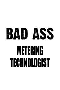 Bad Ass Metering Technologist