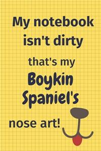 My Notebook Isn't Dirty That's my Boykin Spaniel's Nose Art