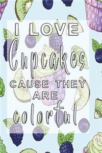 I love Cupcakes caus they are colorful