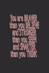 You are braver than you believe and stronger than you seem and smarter than you think journal