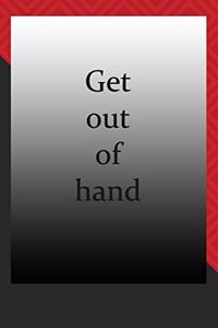 Get out of hand