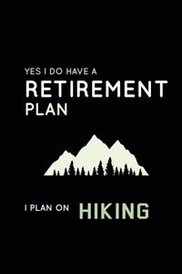 Yes I Do Have A Retirement Plan I Plan On Hiking