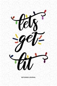 Let's Get Lit: A 6x9 Inch Diary Notebook Journal With A Bold Text Font Slogan On A Matte Cover and 120 Blank Lined Pages Makes A Great Alternative To A Card