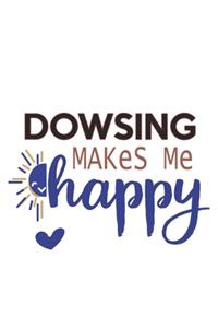 Dowsing Makes Me Happy Dowsing Lovers Dowsing OBSESSION Notebook A beautiful