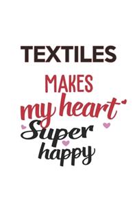 Textiles Makes My Heart Super Happy Textiles Lovers Textiles Obsessed Notebook A beautiful