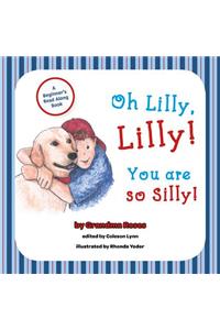 Oh Lilly, Lilly! You Are So Silly!