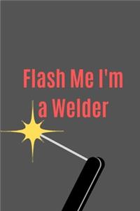 Flash Me I'm a Welder