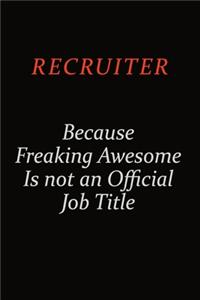 Recruiter Because Freaking Awesome Is Not An Official Job Title
